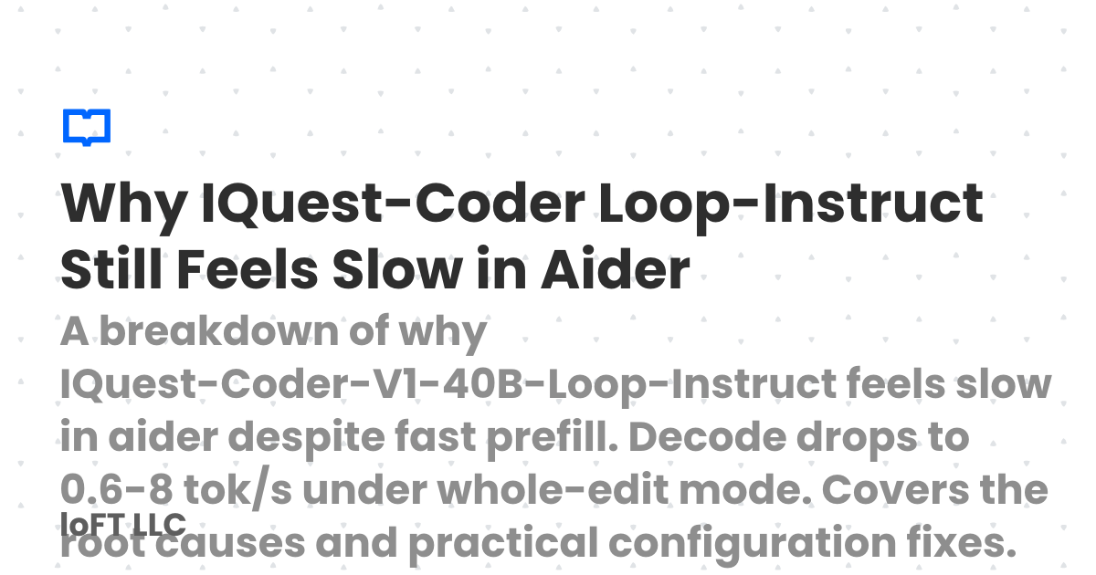 Why IQuest-Coder Loop-Instruct Still Feels Slow in Aider | loFT LLC